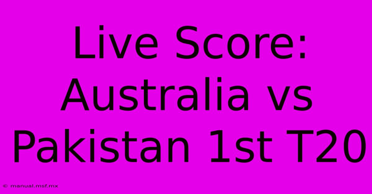 Live Score: Australia Vs Pakistan 1st T20