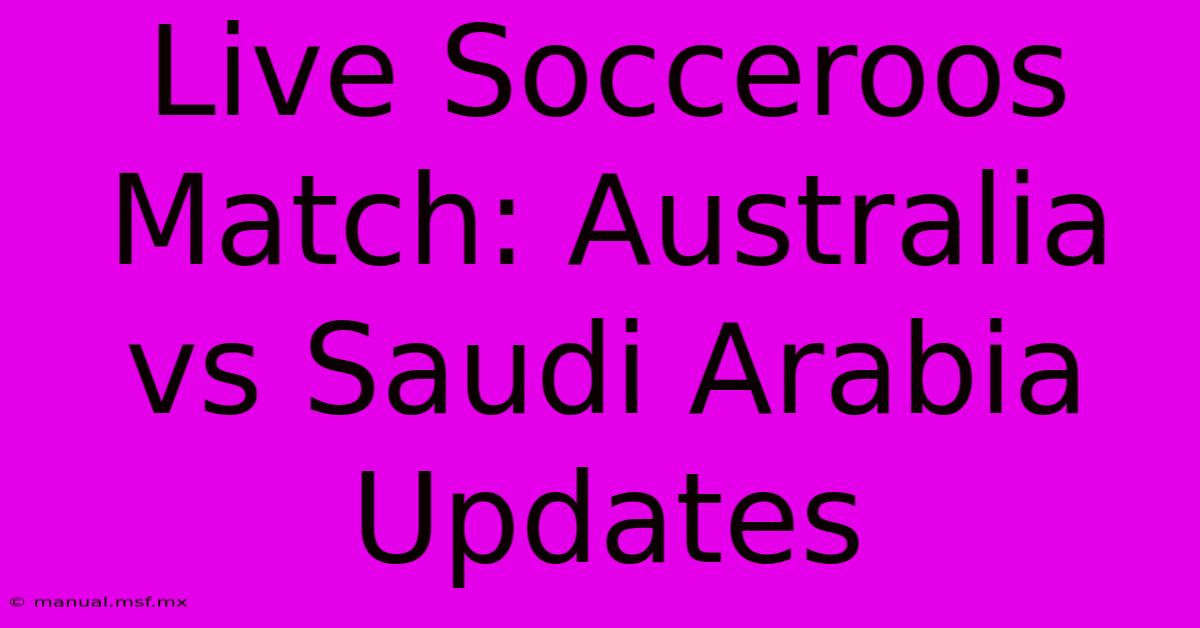 Live Socceroos Match: Australia Vs Saudi Arabia Updates