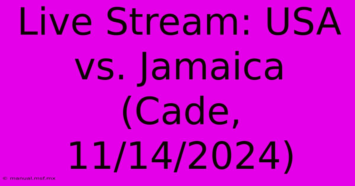 Live Stream: USA Vs. Jamaica (Cade, 11/14/2024) 