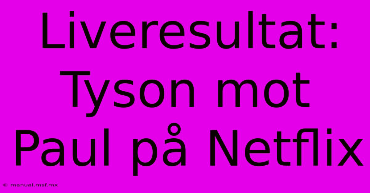 Liveresultat: Tyson Mot Paul På Netflix