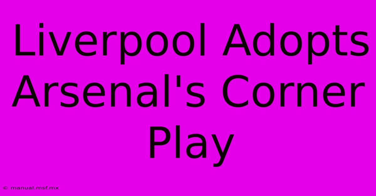 Liverpool Adopts Arsenal's Corner Play