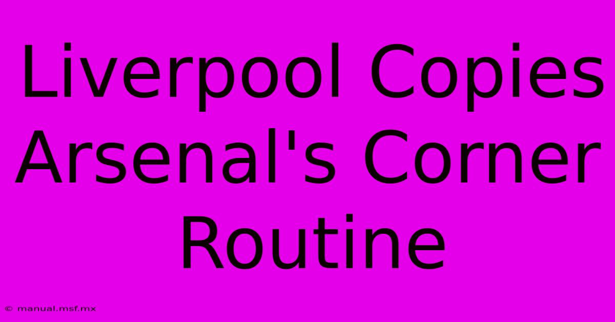 Liverpool Copies Arsenal's Corner Routine