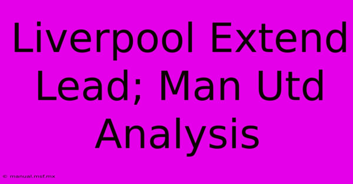 Liverpool Extend Lead; Man Utd Analysis