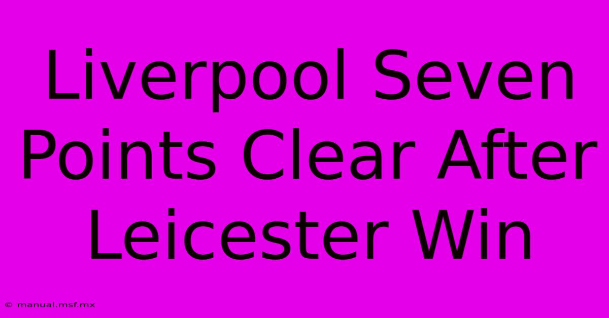 Liverpool Seven Points Clear After Leicester Win