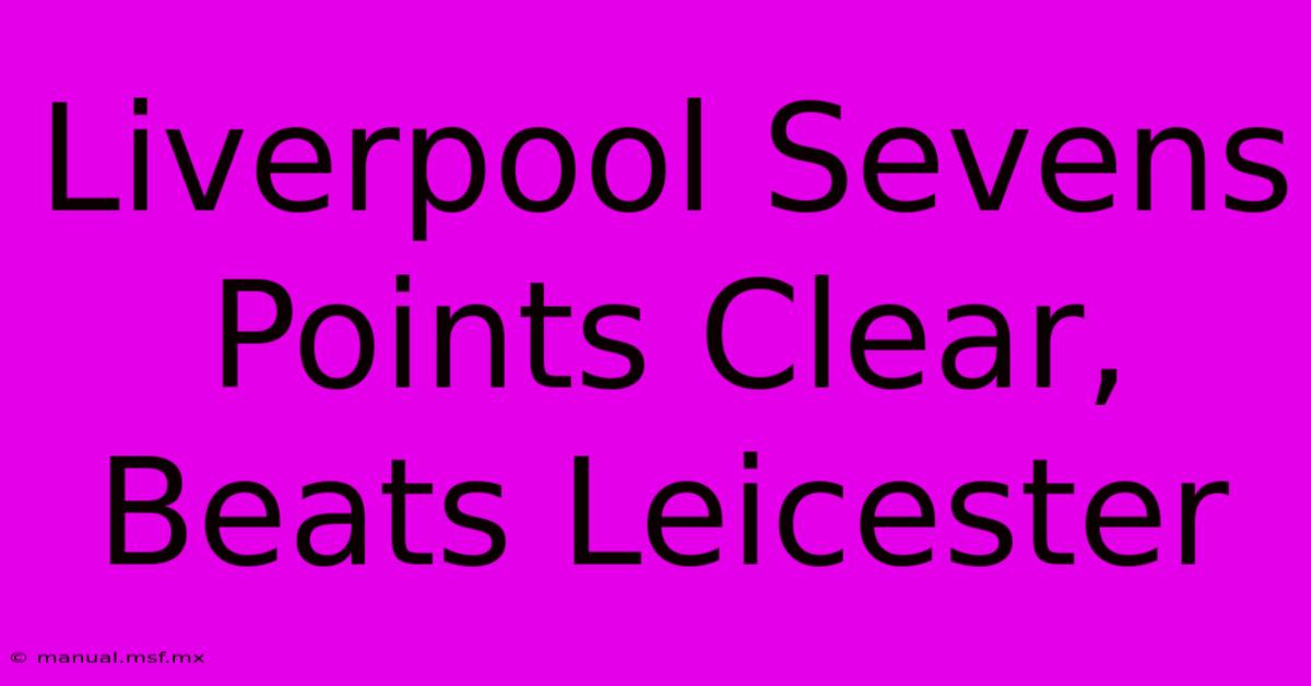 Liverpool Sevens Points Clear, Beats Leicester