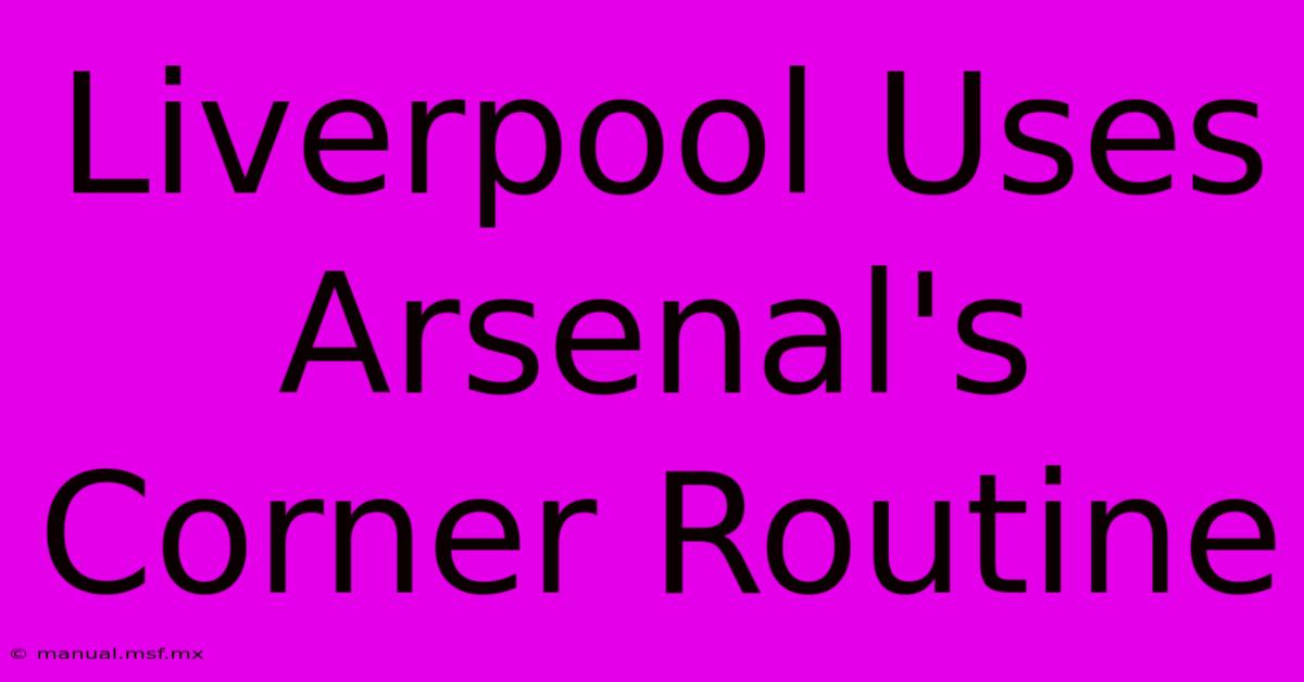 Liverpool Uses Arsenal's Corner Routine