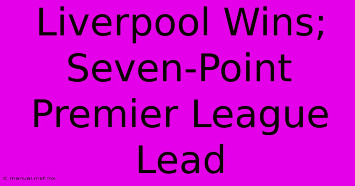 Liverpool Wins; Seven-Point Premier League Lead