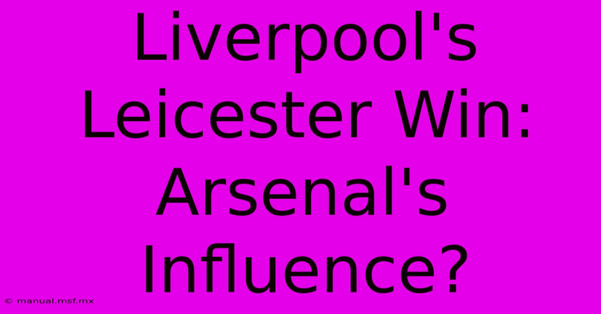 Liverpool's Leicester Win: Arsenal's Influence?