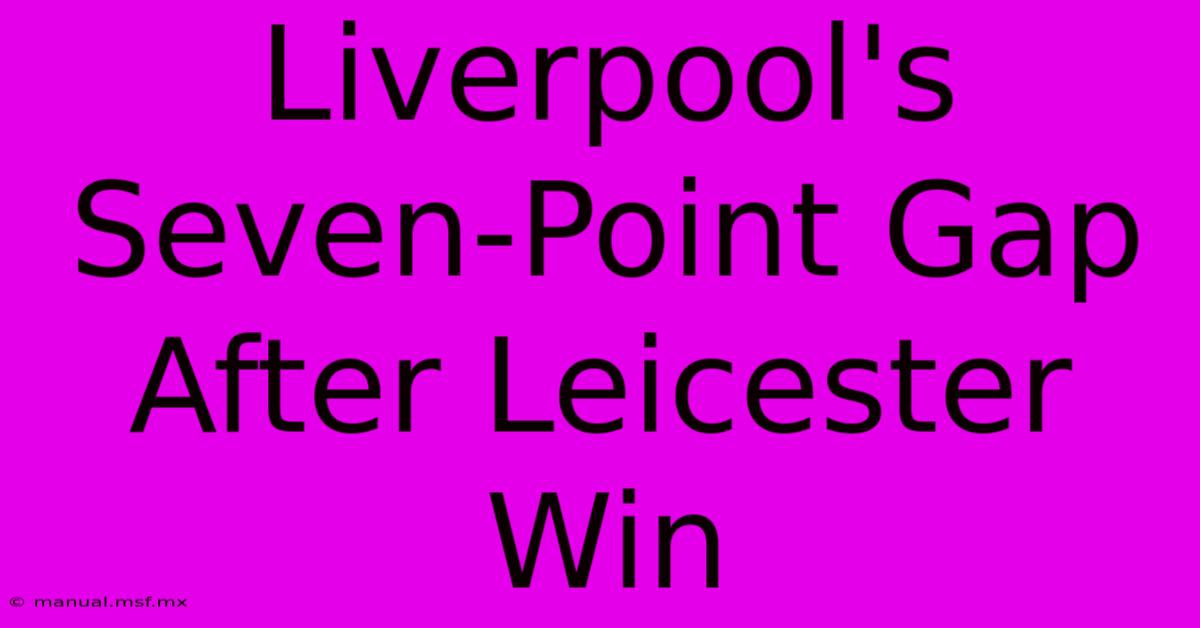 Liverpool's Seven-Point Gap After Leicester Win