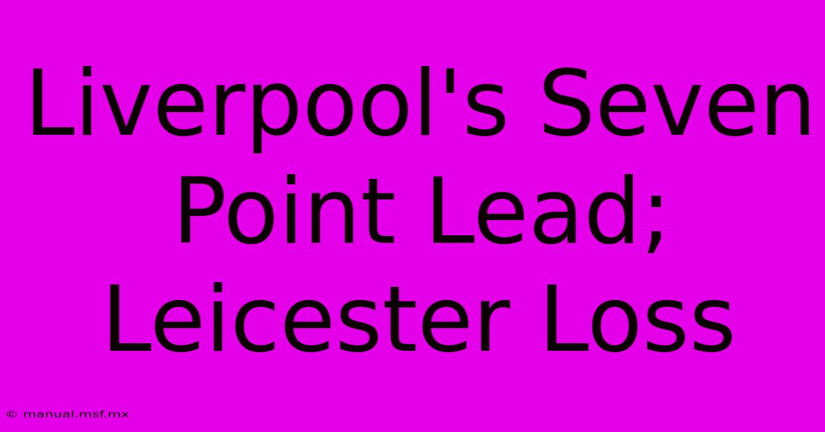 Liverpool's Seven Point Lead; Leicester Loss