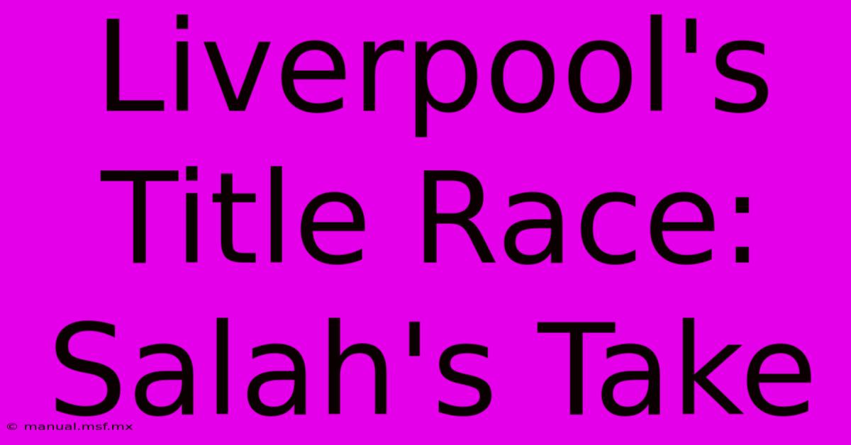 Liverpool's Title Race: Salah's Take