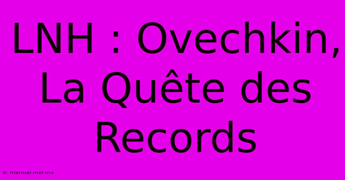 LNH : Ovechkin, La Quête Des Records 