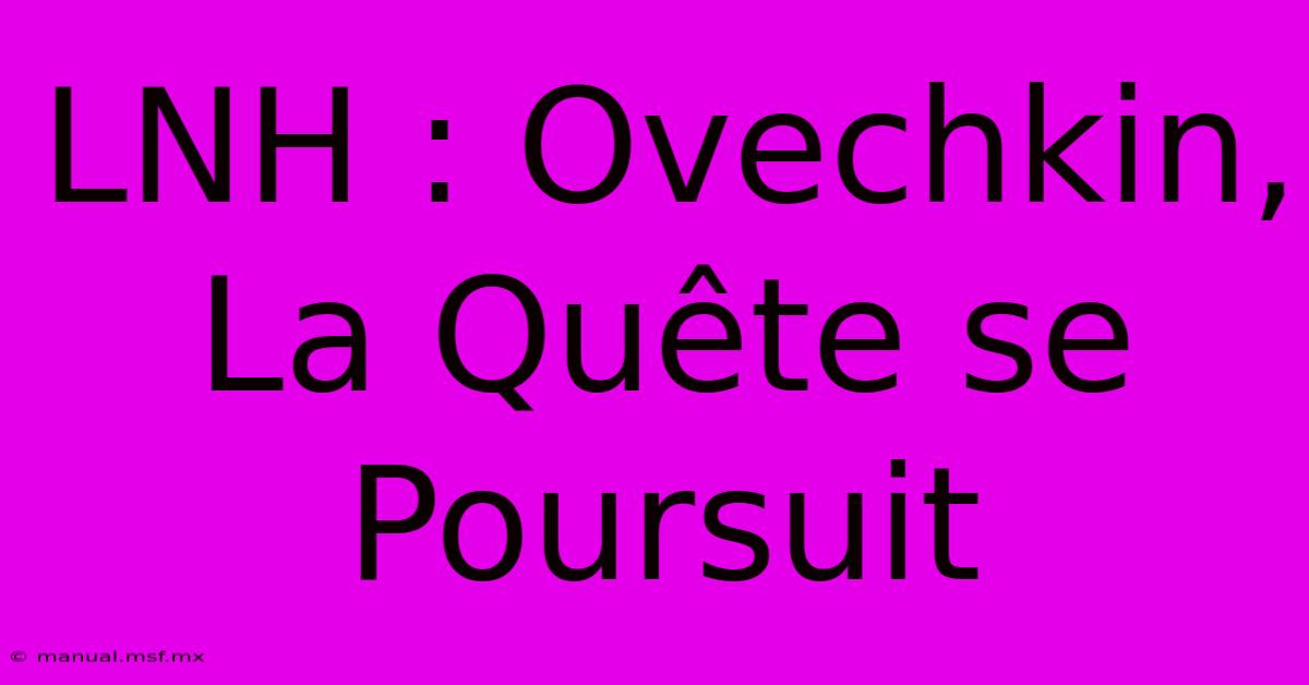 LNH : Ovechkin, La Quête Se Poursuit