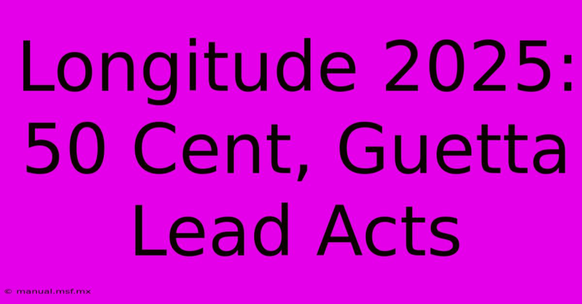 Longitude 2025:  50 Cent, Guetta Lead Acts