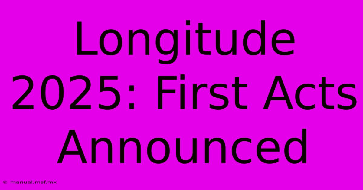 Longitude 2025: First Acts Announced