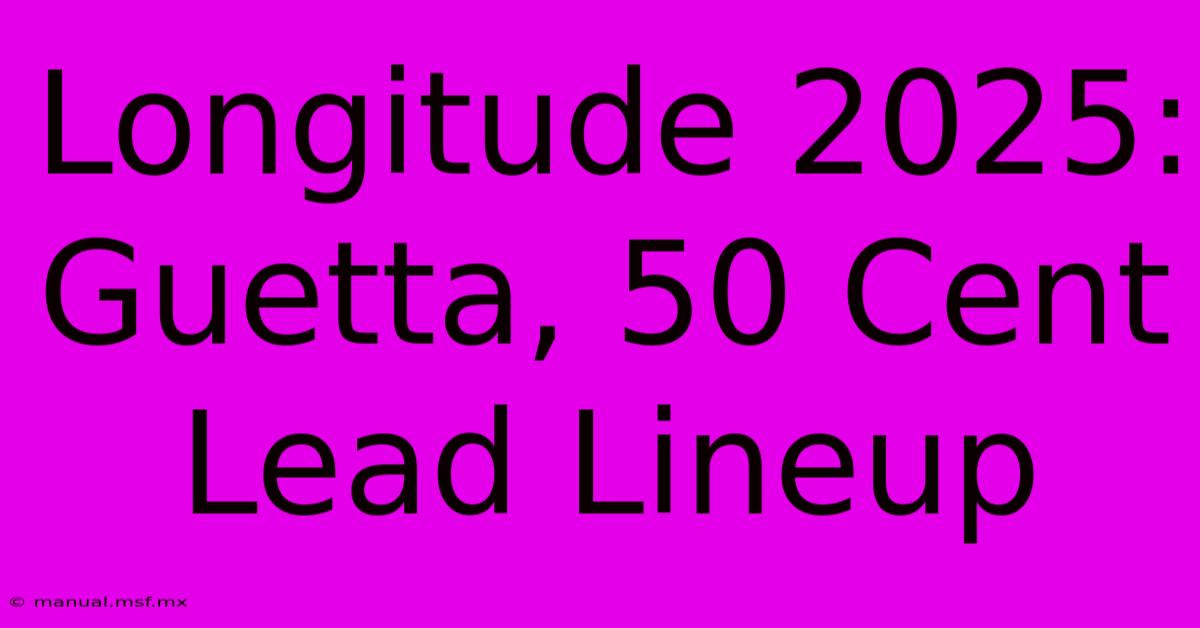 Longitude 2025:  Guetta, 50 Cent Lead Lineup