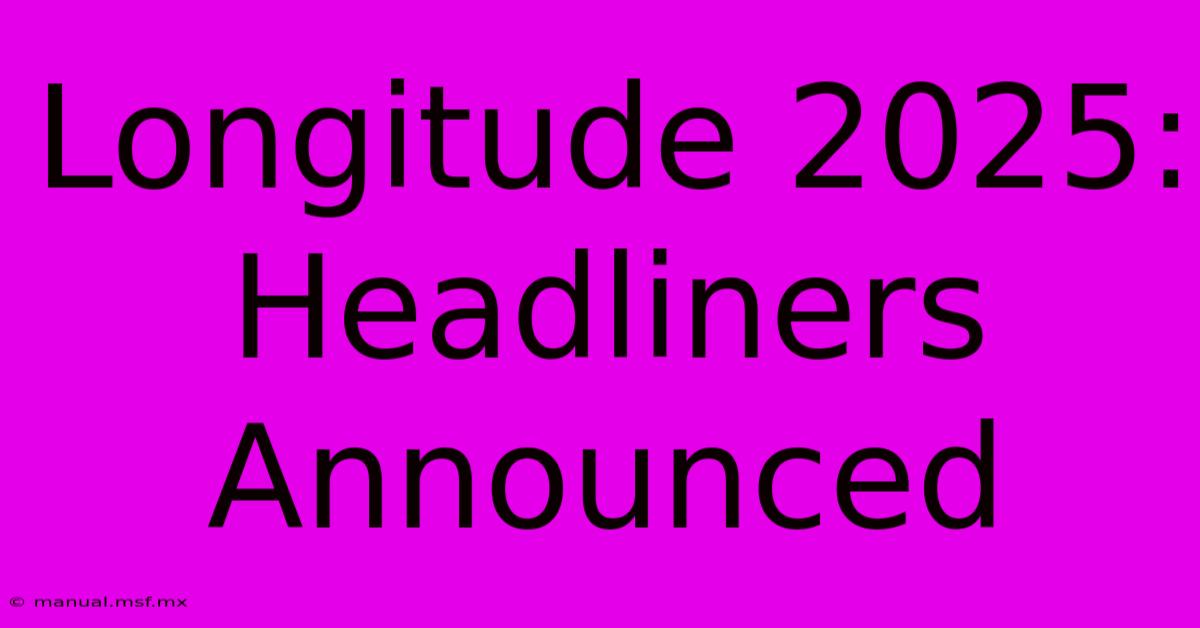 Longitude 2025:  Headliners Announced