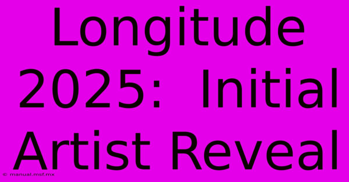 Longitude 2025:  Initial Artist Reveal