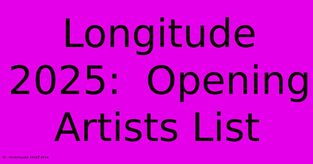 Longitude 2025:  Opening Artists List