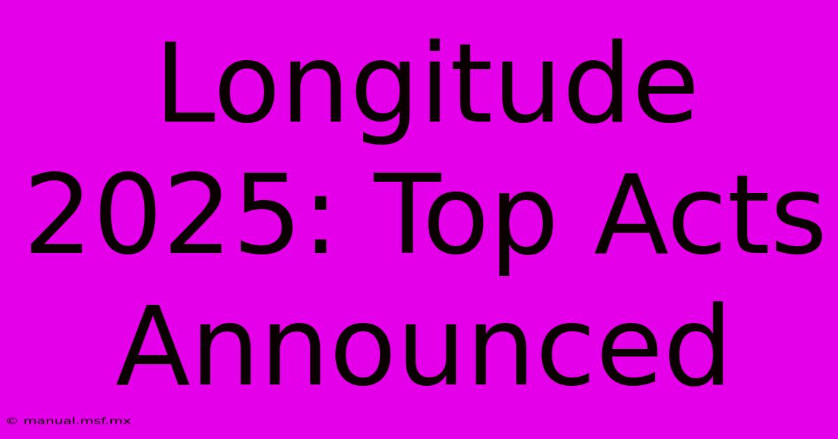 Longitude 2025: Top Acts Announced