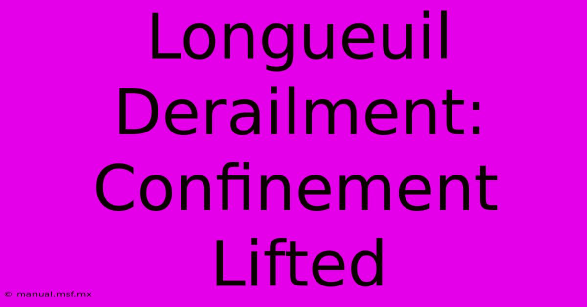 Longueuil Derailment: Confinement Lifted