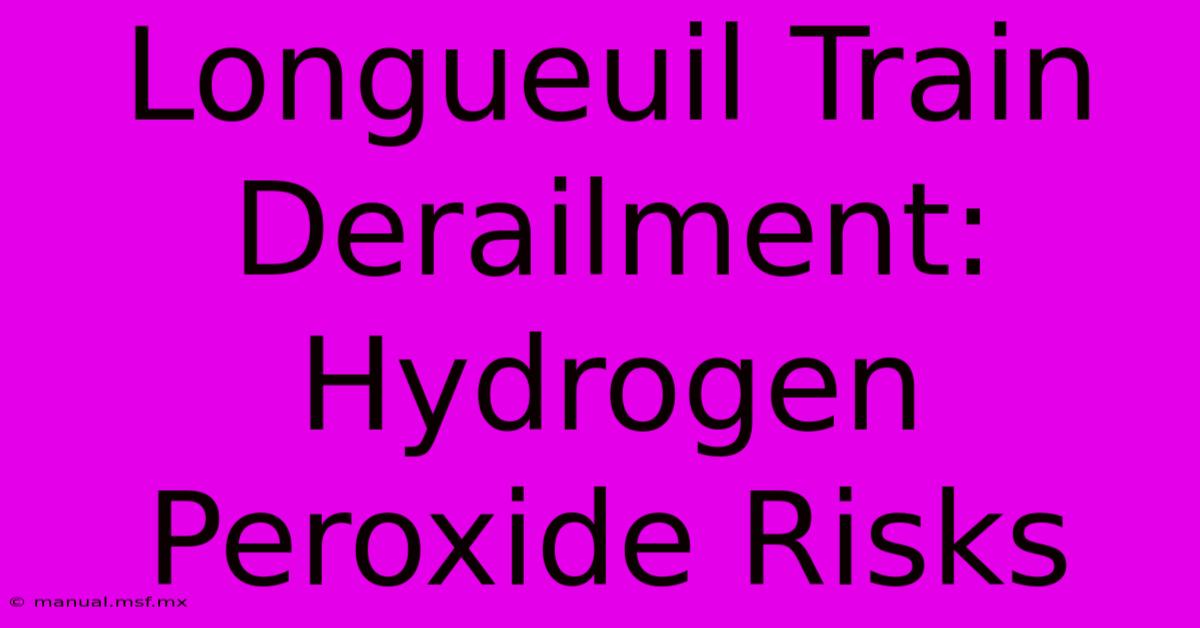 Longueuil Train Derailment: Hydrogen Peroxide Risks