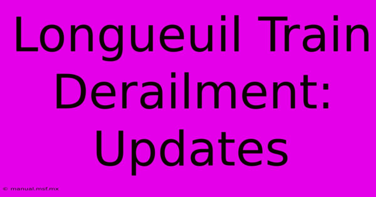 Longueuil Train Derailment: Updates