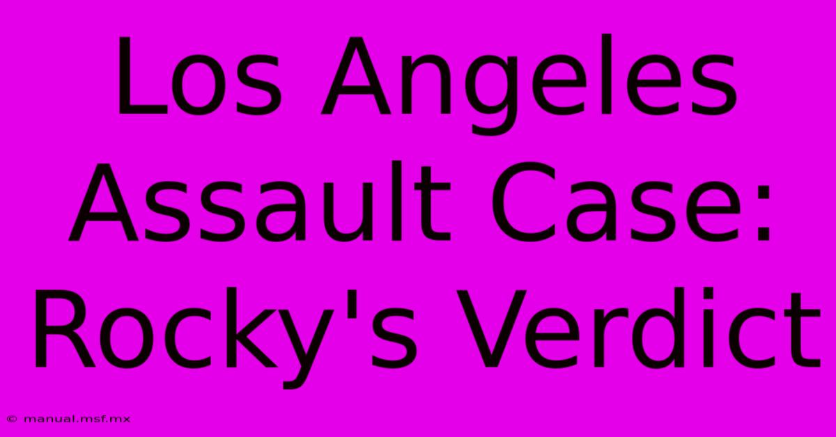 Los Angeles Assault Case: Rocky's Verdict