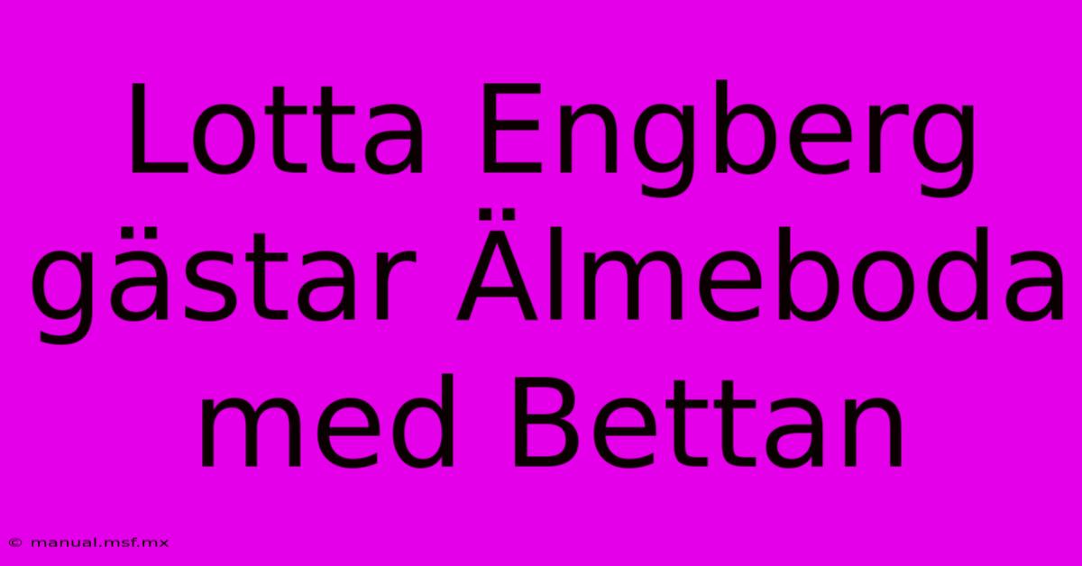 Lotta Engberg Gästar Älmeboda Med Bettan 