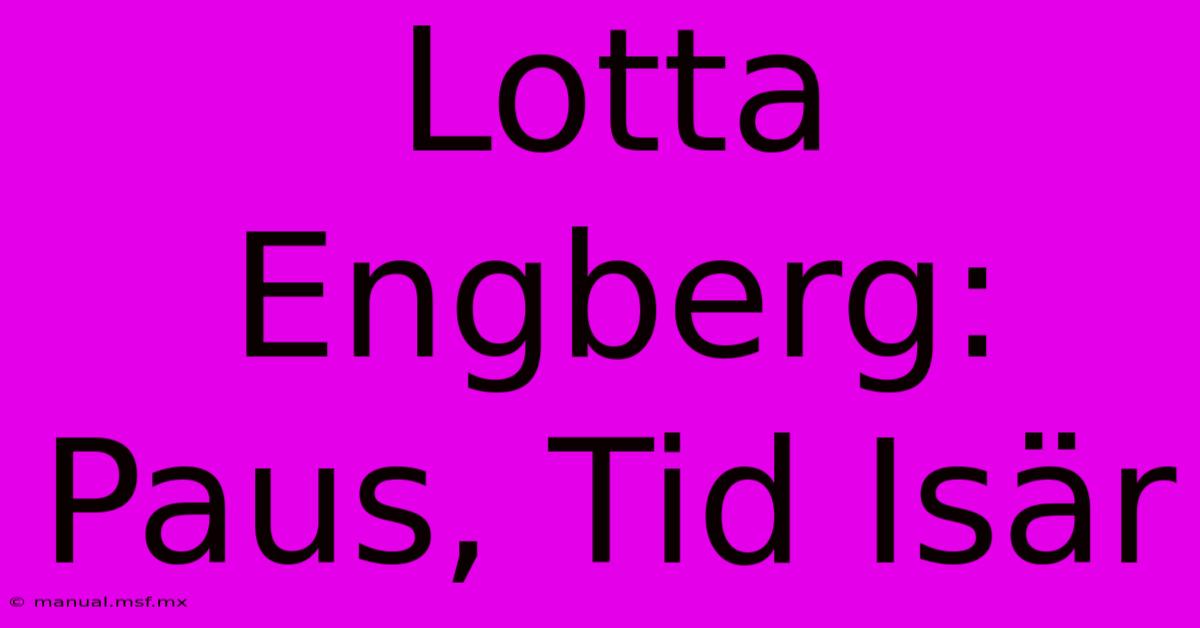 Lotta Engberg: Paus, Tid Isär