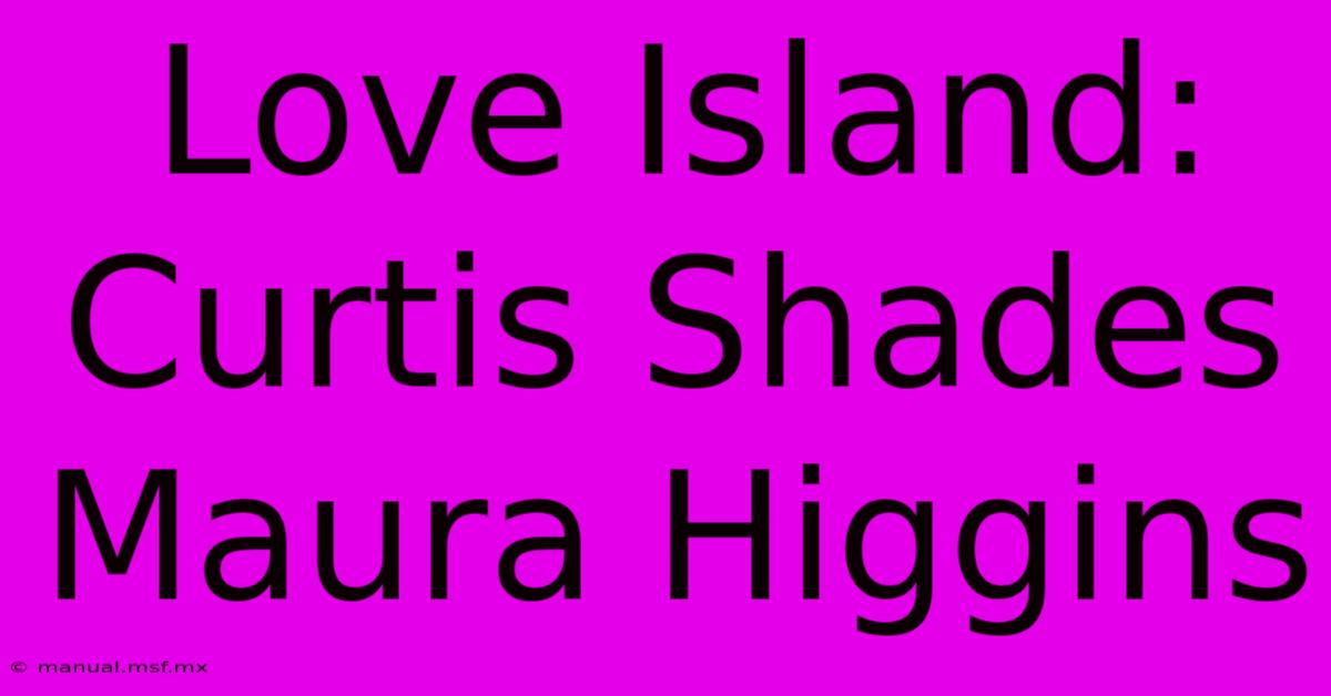 Love Island: Curtis Shades Maura Higgins 