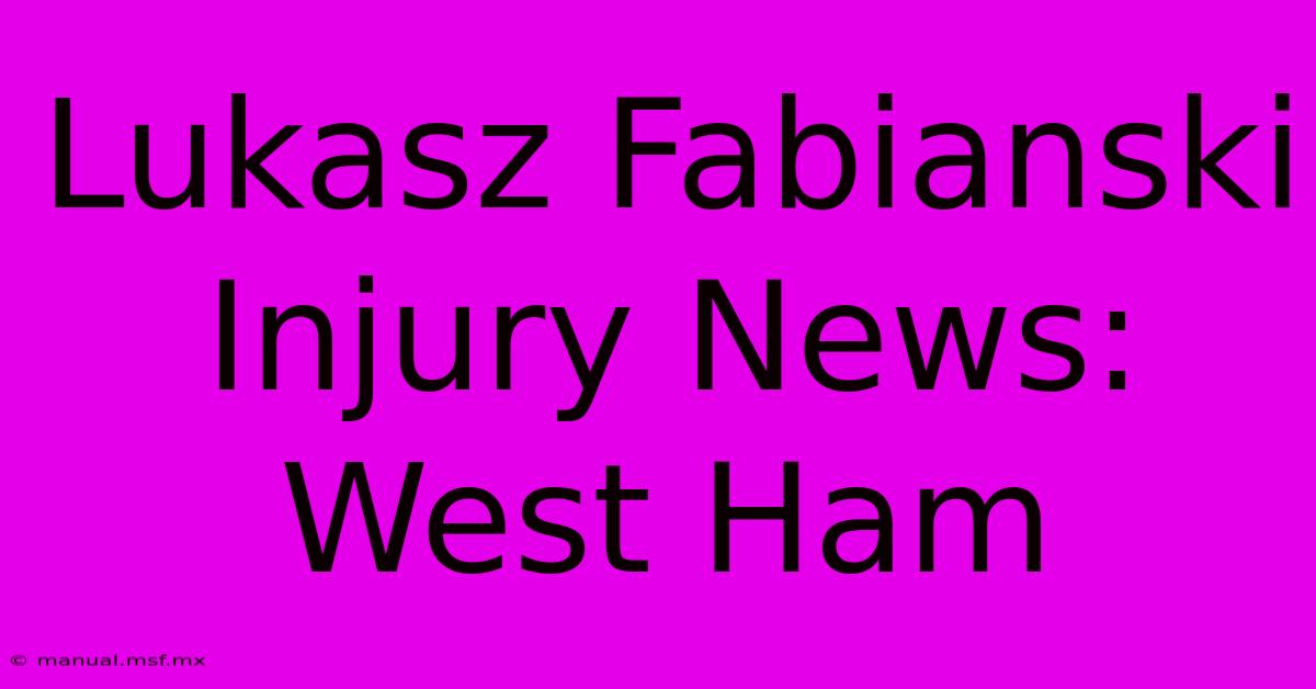 Lukasz Fabianski Injury News: West Ham