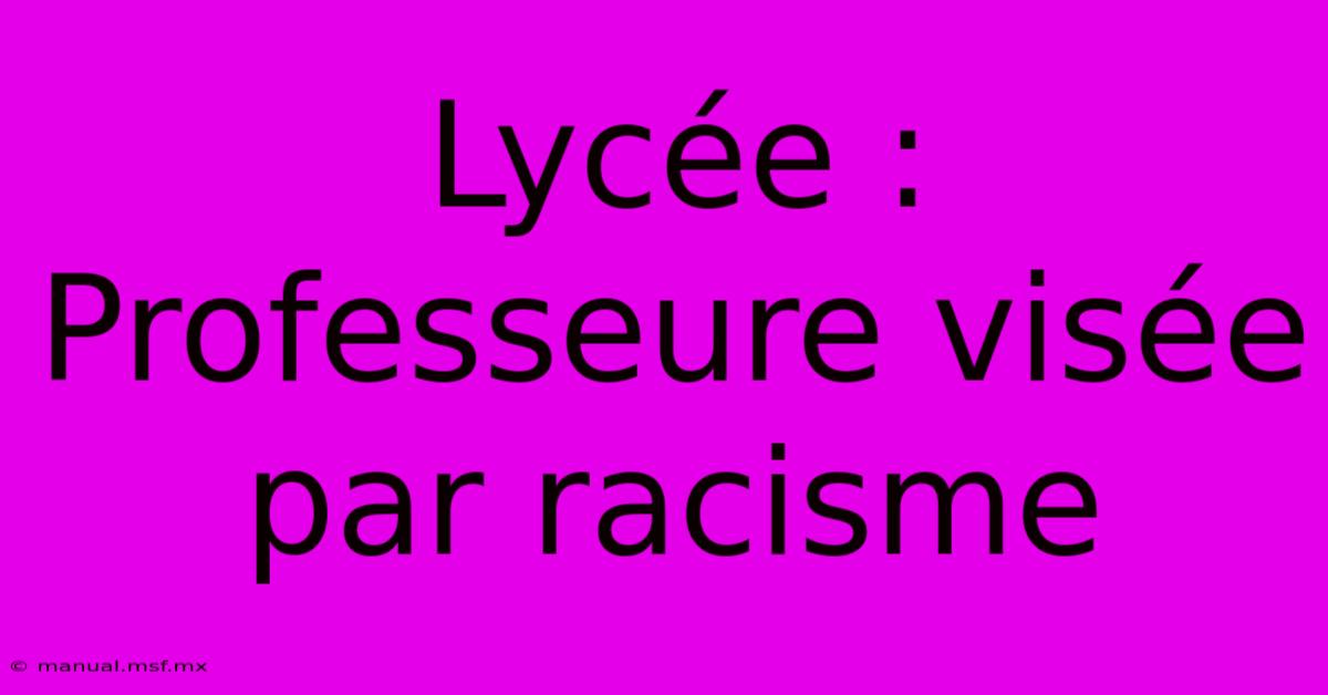 Lycée : Professeure Visée Par Racisme