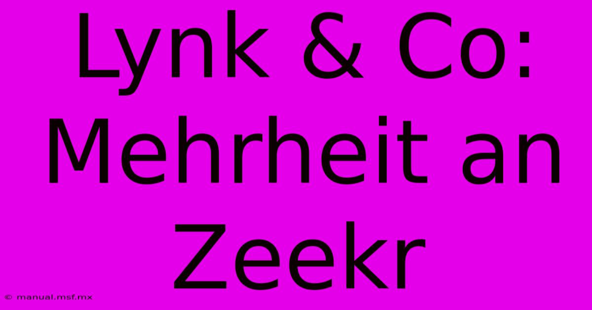 Lynk & Co: Mehrheit An Zeekr 