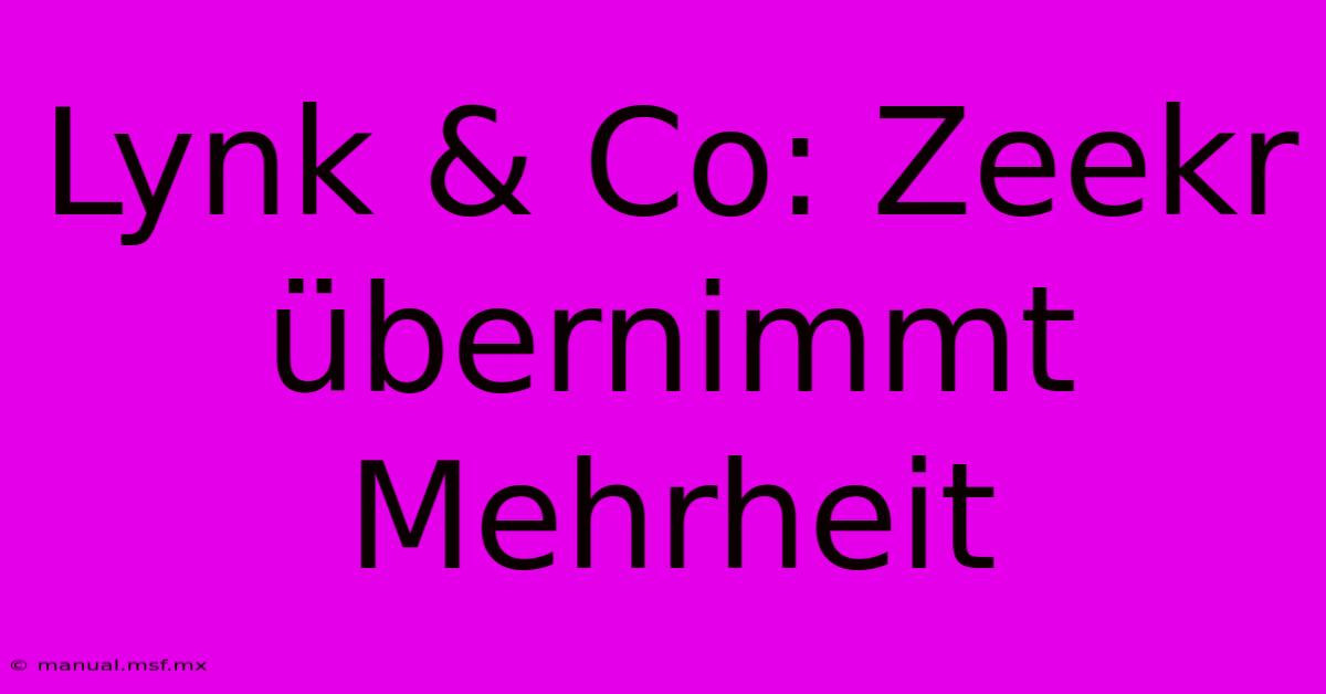 Lynk & Co: Zeekr Übernimmt Mehrheit