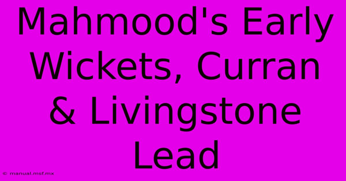 Mahmood's Early Wickets, Curran & Livingstone Lead