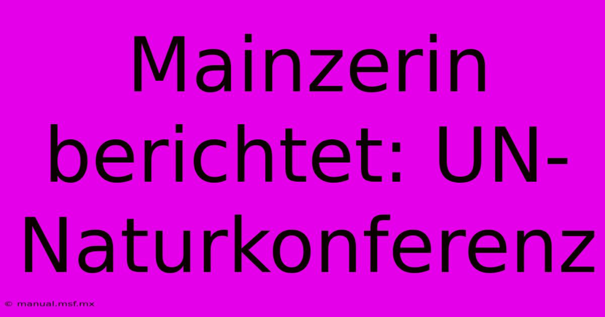 Mainzerin Berichtet: UN-Naturkonferenz 