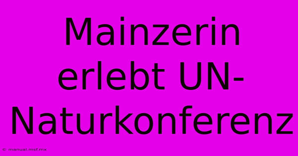 Mainzerin Erlebt UN-Naturkonferenz