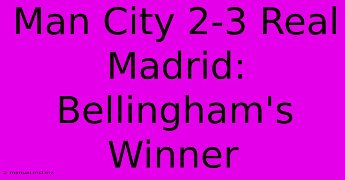 Man City 2-3 Real Madrid: Bellingham's Winner