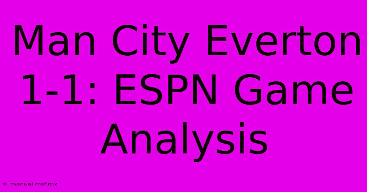 Man City Everton 1-1: ESPN Game Analysis