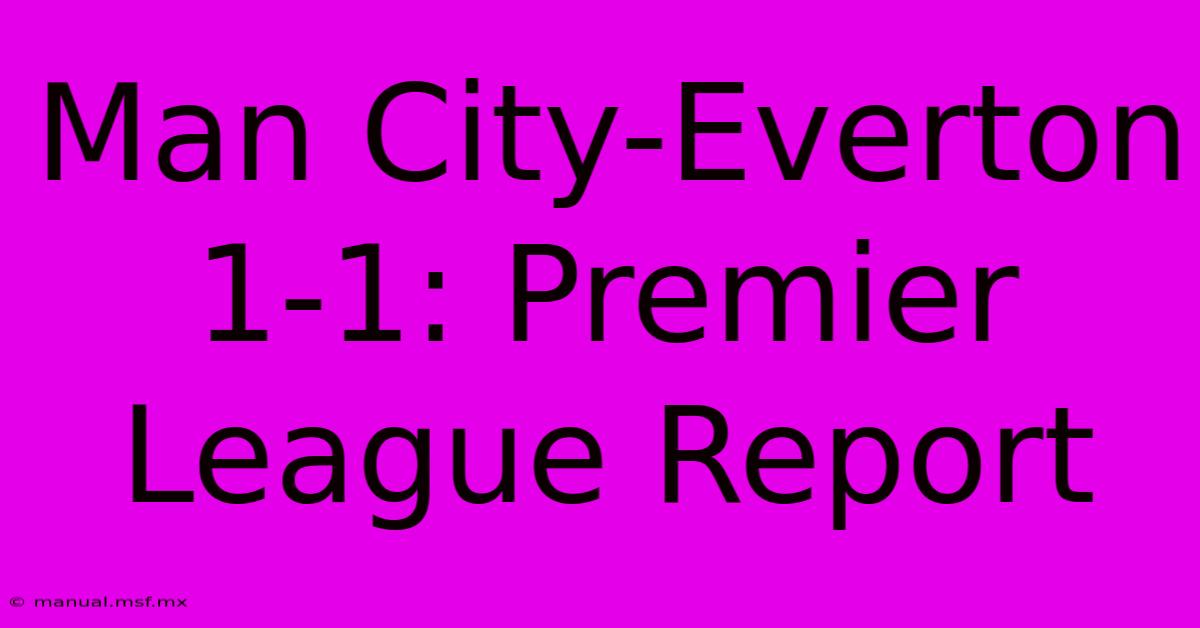 Man City-Everton 1-1: Premier League Report