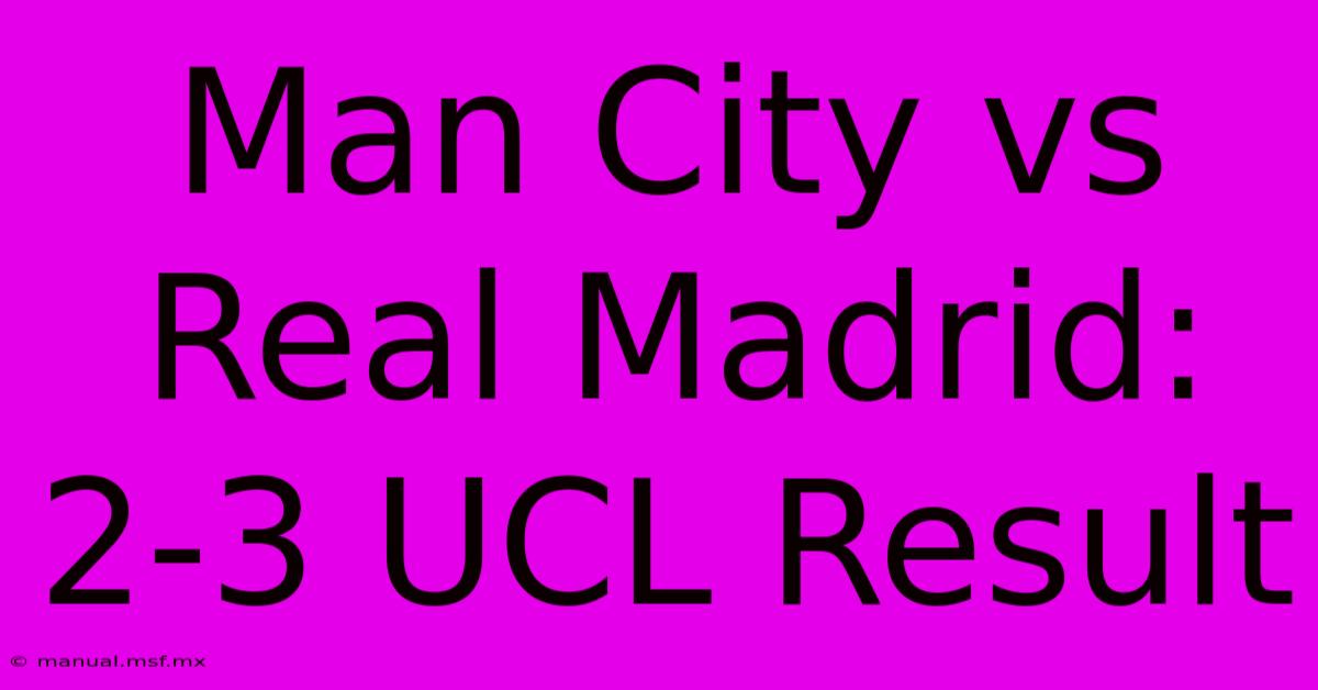 Man City Vs Real Madrid: 2-3 UCL Result