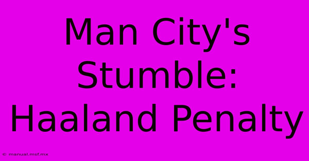 Man City's Stumble: Haaland Penalty