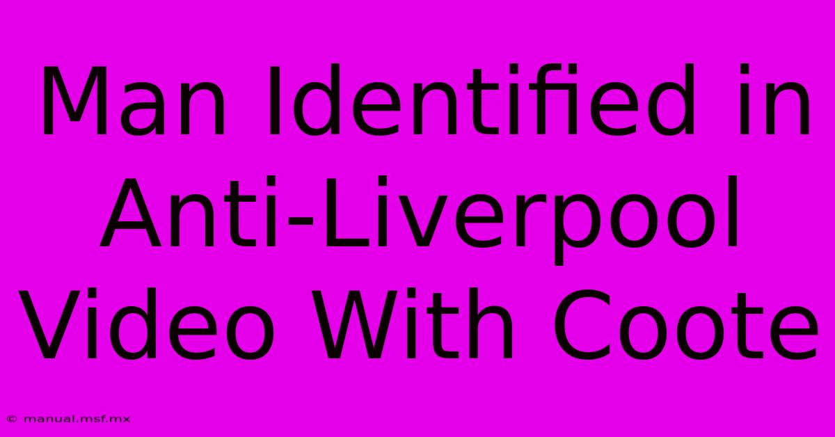 Man Identified In Anti-Liverpool Video With Coote