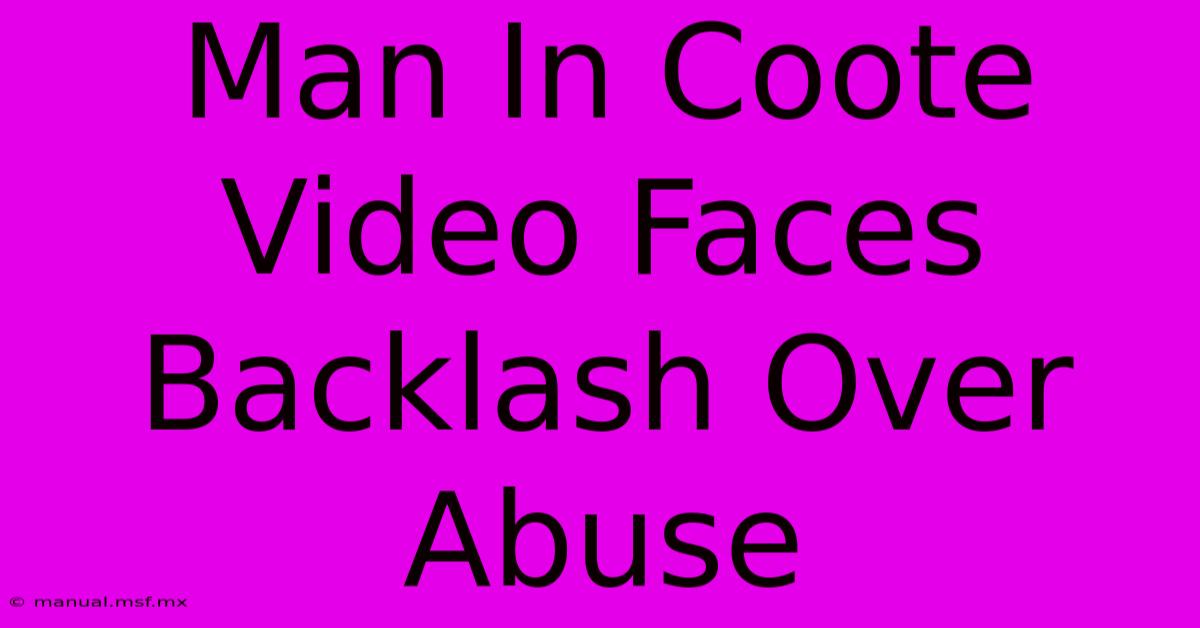 Man In Coote Video Faces Backlash Over Abuse 