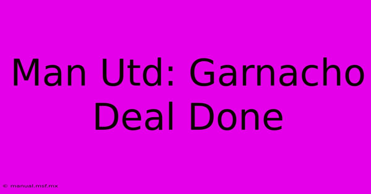 Man Utd: Garnacho Deal Done