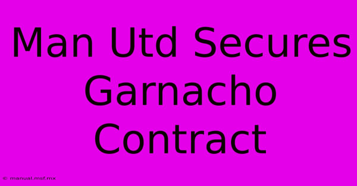 Man Utd Secures Garnacho Contract