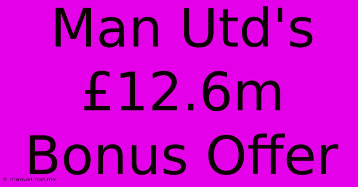 Man Utd's £12.6m Bonus Offer