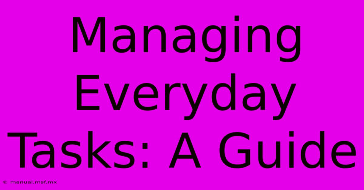 Managing Everyday Tasks: A Guide