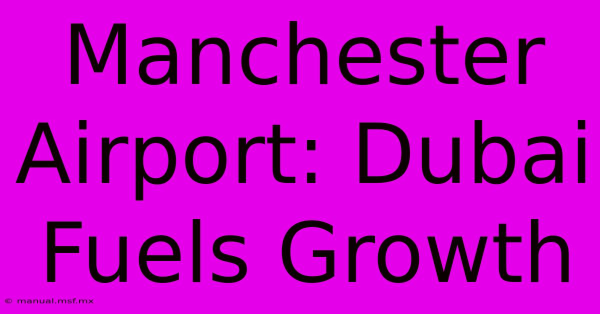 Manchester Airport: Dubai Fuels Growth 